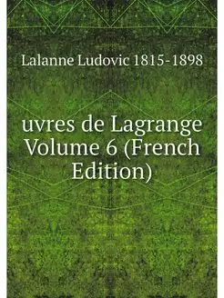 uvres de Lagrange Volume 6 (French Ed