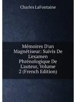 Mémoires D'un Magnétiseur Suivis De L'examen Phréno