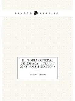 Historia General De España, Volume 27 (Spanish Edition)