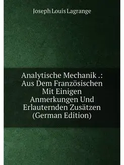 Analytische Mechanik . Aus Dem Französischen Mit Ei