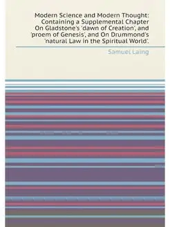 Modern Science and Modern Thought Containing a Supp