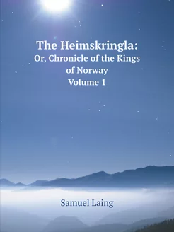 The Heimskringla Or, Chronicle of th