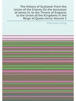 The History of Scotland From the Union of the Crown