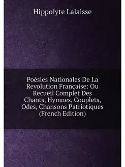 Poésies Nationales De La Revolution Française Ou Re