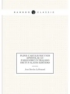 Plinii Caecilii Secundi Epistolae Et Panegyricus Tra