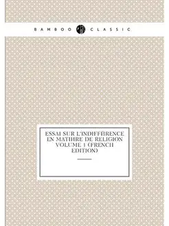 Essai sur l'indifférence en matière de religion Volu