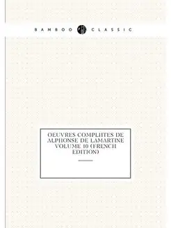 Oeuvres complètes de Alphonse de Lamartine Volume 10