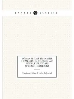 Défense Des Émigrés Français Adressée Au Peuple Fra