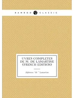 uvres completes de M. de Lamartine (French Edition)