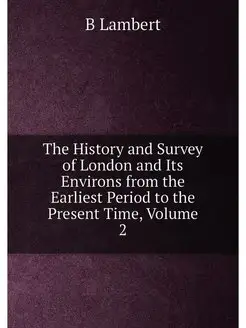 The History and Survey of London and Its Environs fr