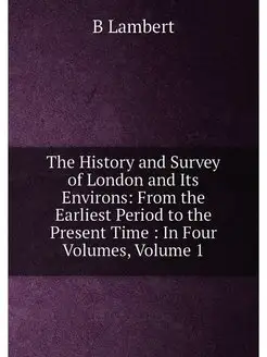 The History and Survey of London and Its Environs F