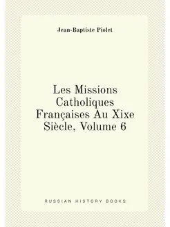 Les Missions Catholiques Françaises Au Xixe Siècle