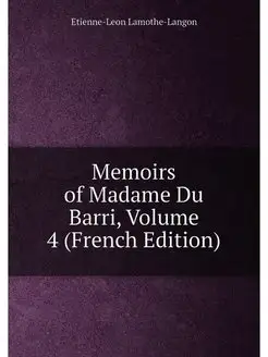 Memoirs of Madame Du Barri, Volume 4 (French Edition)