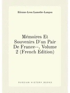 Mémoires Et Souvenirs D'un Pair De France--, Volume