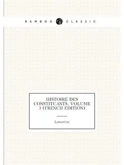 Histoire Des Constituants, Volume 3 (French Edition)