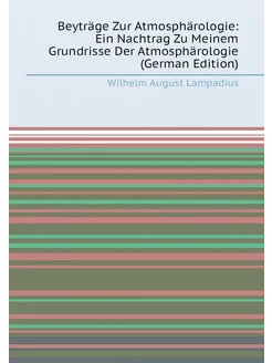 Beyträge Zur Atmosphärologie Ein Nachtrag Zu Meinem