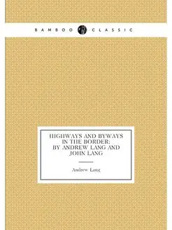 Highways and byways in the Border by Andrew Lang an