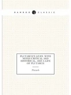 Plutarch's lives with notes critical and historical