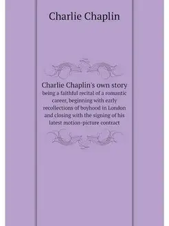 Charlie Chaplin's own story. being a