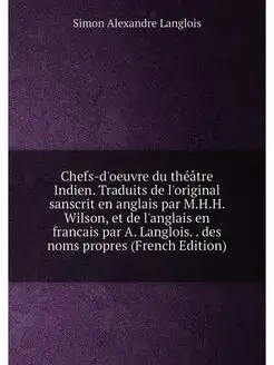 Chefs-d'oeuvre du théâtre Indien. Traduits de l'orig