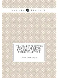 Formulaires De Lettres Du Xiie, Du Xiiie Et Du Xive