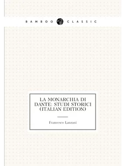 La Monarchia Di Dante Studi Storici (Italian Edition)