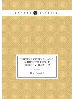 Chinese Central Asia A Ride to Little Tibet, Volume 2