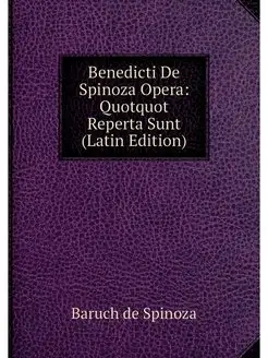 Benedicti De Spinoza Opera Quotquot