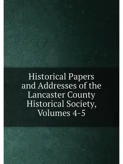 Historical Papers and Addresses of the Lancaster Cou