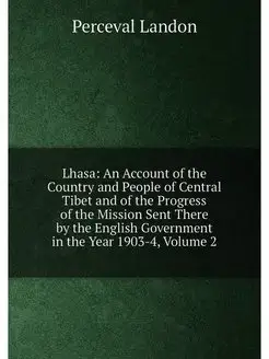 Lhasa An Account of the Country and People of Centr