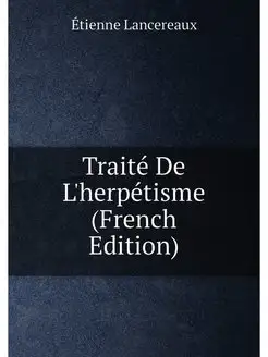 Traité De L'herpétisme (French Edition)