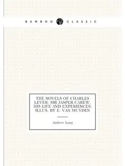 The Novels of Charles Lever Sir Jasper Carew, His L