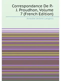 Correspondance De P.-J. Proudhon, Volume 7 (French E