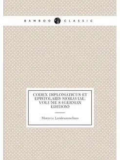 Codex Diplomaticus Et Epistolaris Moraviae, Volume 8