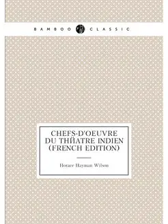 Chefs-D'oeuvre Du Théatre Indien (French Edition)