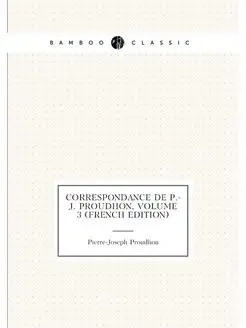 Correspondance De P.-J. Proudhon, Volume 3 (French E