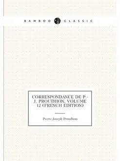 Correspondance De P.-J. Proudhon, Volume 12 (French