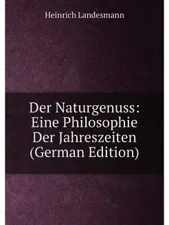 Der Naturgenuss Eine Philosophie Der Jahreszeiten (