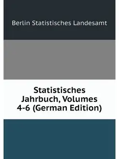 Statistisches Jahrbuch, Volumes 4-6 (