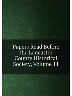 Papers Read Before the Lancaster County Historical S