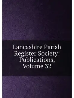 Lancashire Parish Register Society Publications, Vo