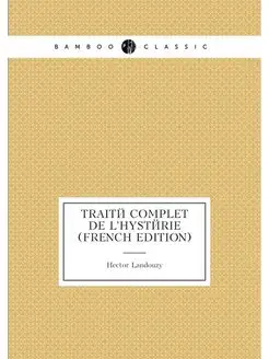 Traité Complet De L'hystérie (French Edition)