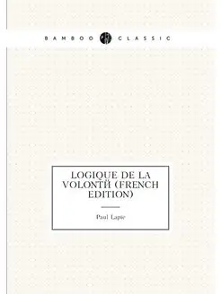 Logique De La Volonté (French Edition)