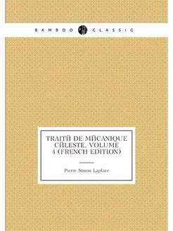 Traité De Mécanique Céleste, Volume 4 (French Edition)