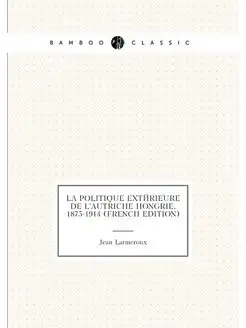 La politique extérieure de l'Autriche Hongrie, 1875-