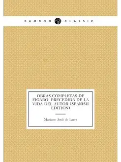 Obras completas de Figaro precedida de la vida del