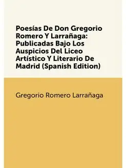 Poesías De Don Gregorio Romero Y Larrañaga Publicad