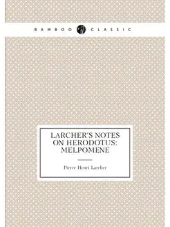 Larcher'S Notes On Herodotus Melpomene