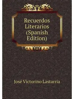 Recuerdos Literarios (Spanish Edition)