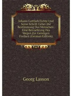 Johann Gottlieb Fichte Und Seine Schrift Ueber Die B